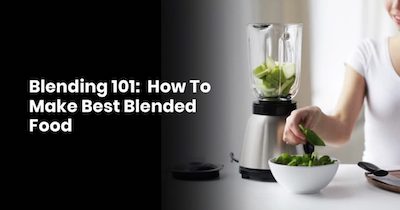 Blending 101: How to Make the Best Blended Food