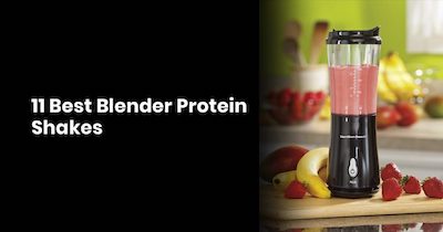 11 Best Blender Protein Shakes